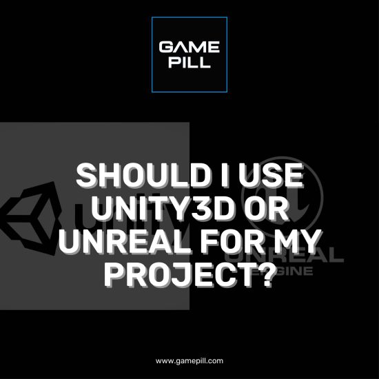 SHOULD I USE UNITY3D OR UNREAL FOR MY PROJECT-01